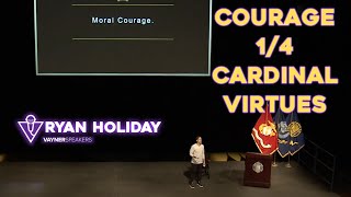Ryan Holiday shares knowledge on Courage: One of the Four Cardinal Virtues