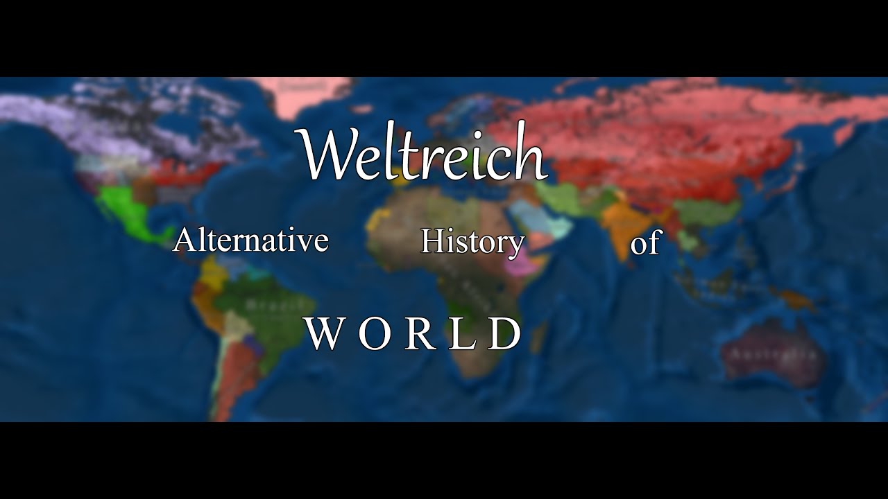 Weltreich | Alternate History Of The World (100 Subs Special) - YouTube