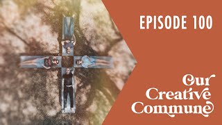 Special Video Edition of Our Creative Commune - Episode 100