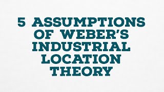 5 Assumptions of Weber’s Industrial Location Theory #geography