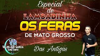 Os Feras de Mato Grosso - Especial de Lambadinha @valdeliciogarcia