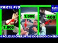 Top 4 POLICIAS CORRUPTOS exigiendo 7,000 pesos | Parte 79