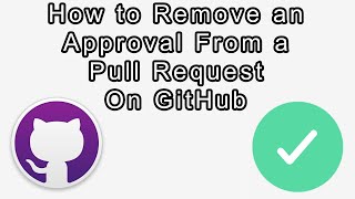 How to Undo a Pull Request Approval on Github