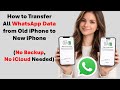 How to Transfer All WhatsApp Data from Old iPhone to New iPhone (No Backup, No iCloud Needed)