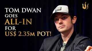 US$ 2.35m Pot! Tom Dwan ALL-INs for One of the Biggest Ever Televised Poker Pots