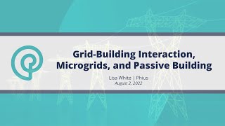 “Grid-Building Interaction, Microgrids and Passive Buildings” -  Lisa White