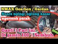 NMAX Suara gardan ngiing / ngiung, ganti 3 part ini jamin sembuh 100% , beli part sendiri saja