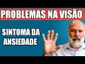 PROBLEMAS NA VISÃO, VISÃO TURVA E VISÃO EM TÚNEL, VISÃO EM NEBLINA  - SINTOMAS DA ANSIEDADE