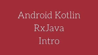Android Kotlin - RxJava Intro