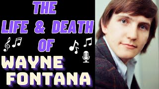 The Life & Death of Wayne Fontana & The Mindbenders' WAYNE FONTANA