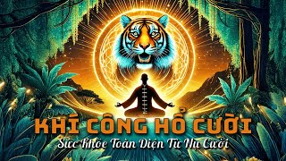 Khí Công Hổ Cười Sức Khỏe Toàn Diện Từ Nụ Cười | Khí Công Hổ Gầm