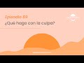 ¿Qué Hago Con LA CULPA? - Día 89 | Despertando Podcast