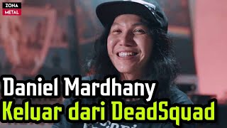 Daniel Mardhany Keluar dari DeadSquad Apa Penyebabnya ?