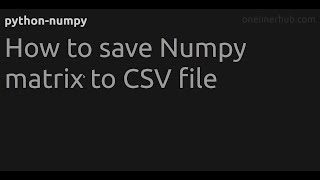 How to save Numpy matrix to CSV file
