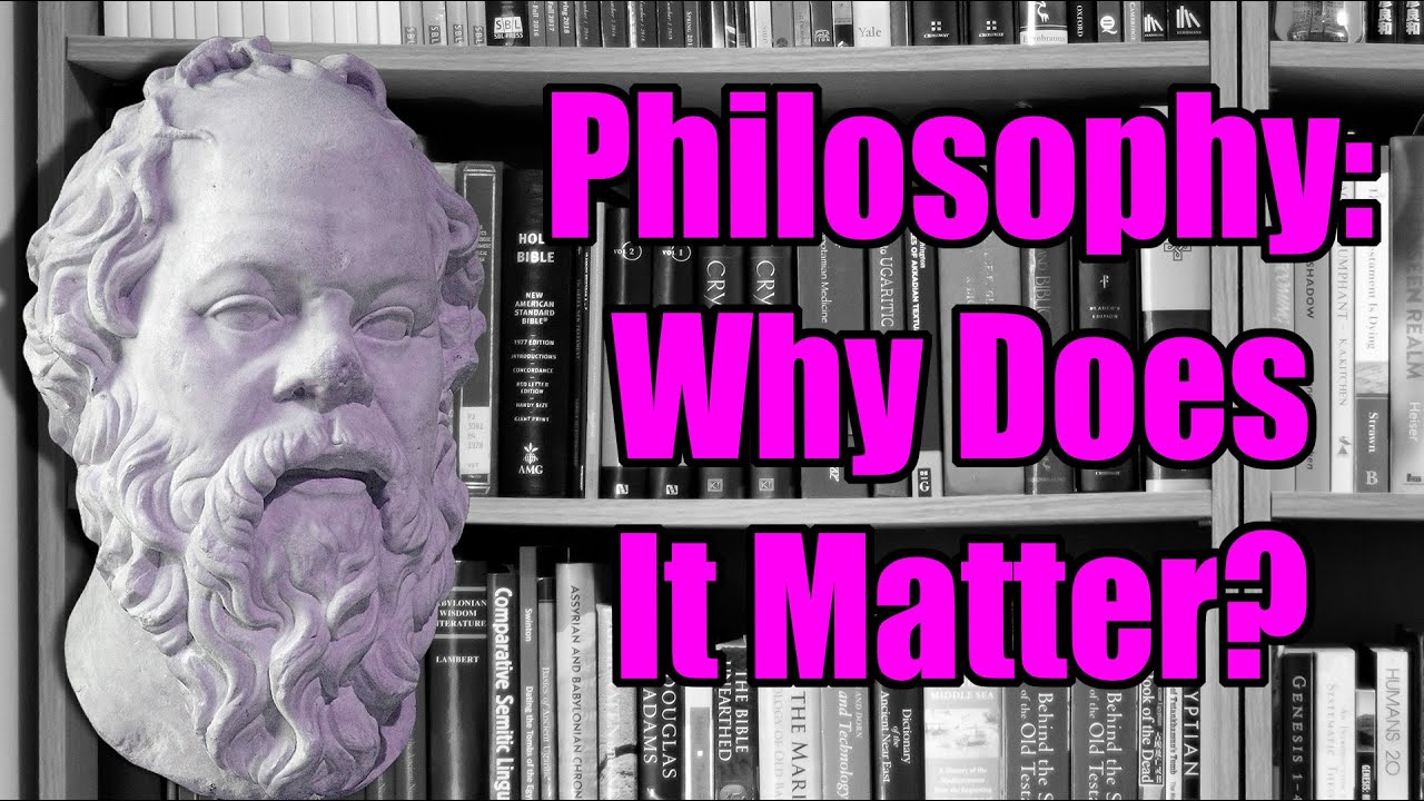 Philosophy Why Does It Matter Youtube