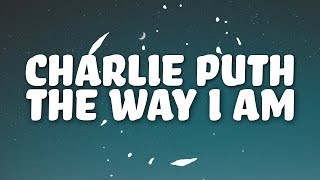Charlie Puth - The Way I Am (Lyrics)