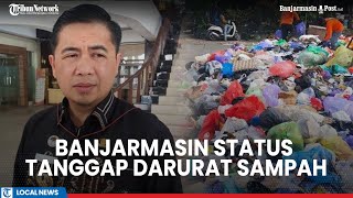 Banjarmasin Berstatus Tanggap Darurat Sampah Hingga Juli 2025, Imbas KLH Tutup TPA Basirih