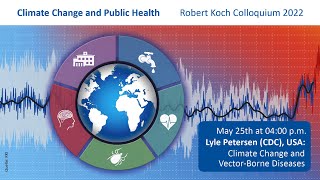 Robert Koch Colloquium 2022 - Lyle Petersen, Climate change and vector borne diseases