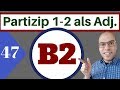 B2 (47 الدرس )( Partizip 1 und 2 als Adjektiv )