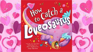 How to Catch a Loveosaurus | Kids Book Read Aloud | Valentine’s Day