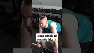 Elxokas continúa con su cambio físico #gym #fitness #elxokas #bodybuilding #powerlifting