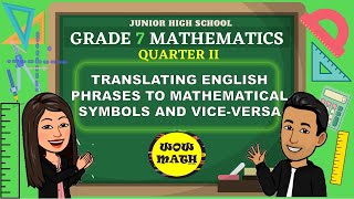 TRANSLATING ENGLISH PHRASES TO MATHEMATICAL SYMBOLS AND VICE-VERSA || GRADE 7 MATHEMATICS Q2