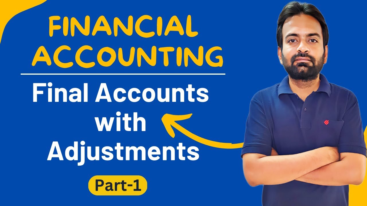 Final Accounts With Adjustments | Financial Accounting | B.com 1st Year ...