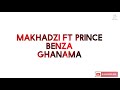 Makhadzi ft Prince benza - Ghanama (official audio)
