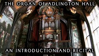 THE ORGAN OF ADLINGTON HALL - AN INTRODUCTION AND RECITAL BY JONATHAN SCOTT