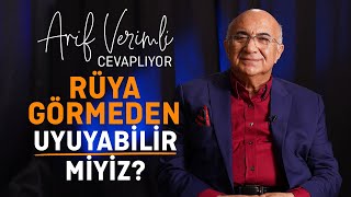 Arif Verimli Cevaplıyor: Rüya Görmeden Uyuyabilir Miyiz?