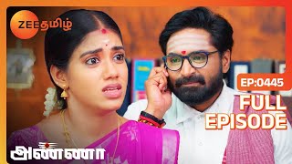 இந்த பிரச்சனையை எப்படி சமாளிக்கப் போறாங்க - Anna - Full Ep - 445 - Zee Tamil