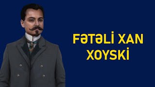 Azərbaycanın İlk Baş Naziri - Fətəli Xan Xoyski