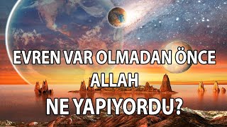 HİÇ BİRŞEY YOKKEN ALLAH NE YAPIYORDU?