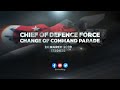 [LIVE] Chief of Defence Force Change of Command Parade