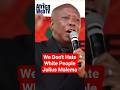 We Don't Hate White People | Julius Malema
