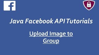 Facebook Graph API Tutorials in Java # 23 | upload images to Facebook Group