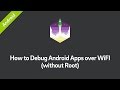 How to Debug Android Apps over WiFI (without Root)