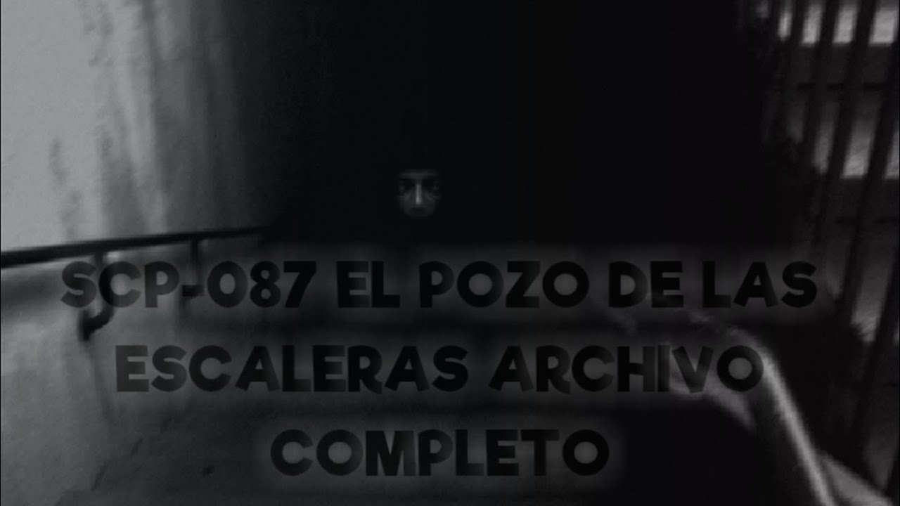 SCP-087 EL POZO DE LAS ESCALERAS ARCHIVO COMPLETO - YouTube