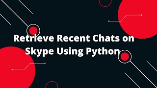 Skype API \u0026 Python Tutorial #7 Retrieve Recent Chats on Skype Using Python 🕵️‍♂️💬