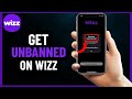 How to Get Unbanned On Wizz App - Step By Step (2024)