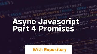 Async javascript part 4 promises
