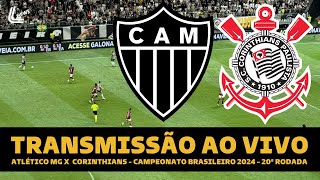 ATLÉTICO MG X CORINTHIANS TRANSMISSÃO AO VIVO DIRETO DA ARENA MRV - BRASILEIRÃO 2024 20ª RODADA