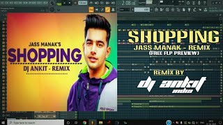 Shopping | Remix | DJ Ankit | Jass Manak | Taran Preet | Free FLP Preview | Latest Punjabi Remix