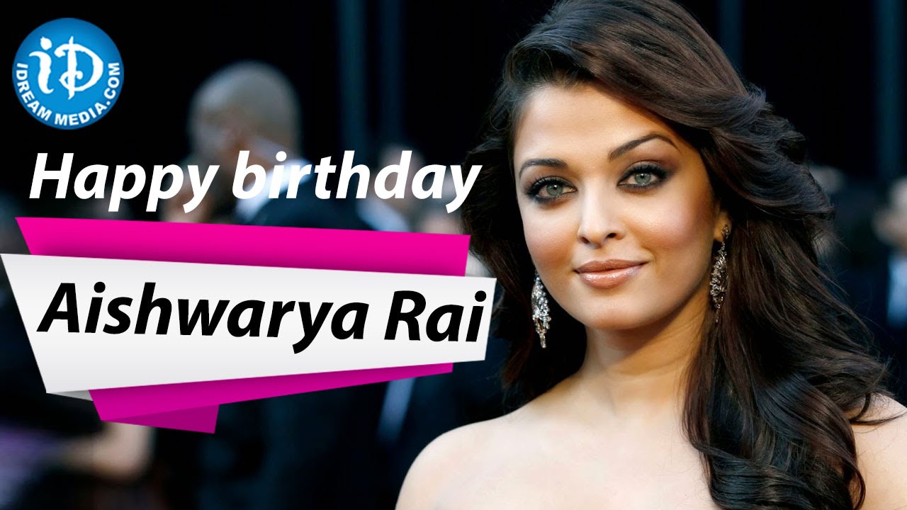 Happy Birthday Aishwarya Rai - Best Wishes From IDream Filmnagar - YouTube