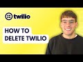 How to Delete Twilio [2026 Full Guide]
