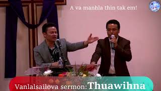 Vanlalsailova Sermon - Thuawihna ( A tha leh tak zetzet ee)