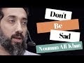 Don't Be SAD, ALLAH Knows | With Hardship There Is Ease I Nouman Ali Khan I 2019
