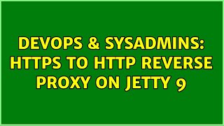 DevOps & SysAdmins: https to http reverse proxy on Jetty 9