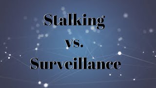 Privacy Laws : Stalking vs. Surveillance