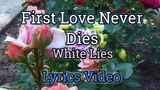 First Love Never Dies - White Lies (Lyrics Video)